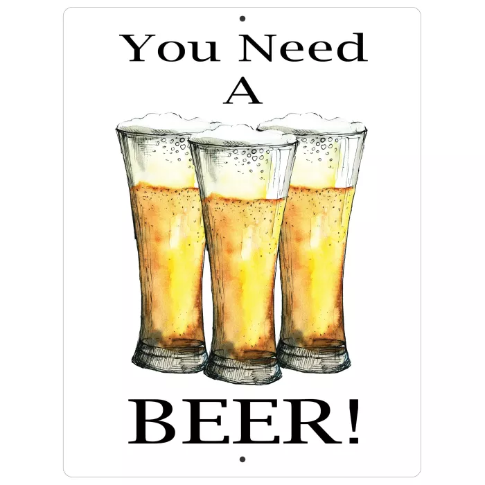 Aluminum Sign - You Need A Beer - 12" x 9"
