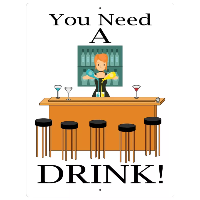 Aluminum Sign - You Need A Drink - 12" x 9"