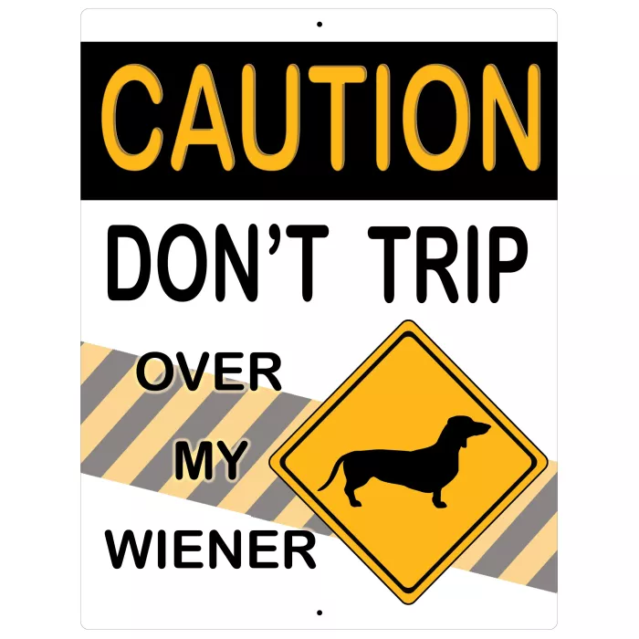 Aluminum Sign - Caution Don't Trip Over My Wiener Dog - 12" x 9"